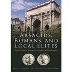 Arsacids, Romans, and Local Elites: Cross-Cultural Interactions of the Parthian Empire