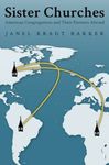 Sister Churches: American Congregations and Their Partners Abroad by Janel Kragt Bakker