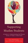 Supporting Muslim Students: A Guide to Understanding the Diverse Issues of Today's Classroom by Terri L. Rodriguez, Laura Mahalingappa, and Nihat Polat