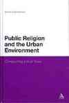 Public Religion and the Urban Environment : Constructing a River Town by Richard Bohannon