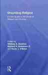 Grounding Religion : A Field Guide to the Study of Religion and Ecology by Whitney Bauman, Richard Bohannon, and Kevin J. O'Brien