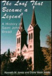 The Loaf That Became a Legend: A History of Saint John's Bread by Kenneth M. Jones and Diane Veale Jones