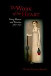 The Work of the Heart: Young Women and Emotion, 1780-1830 by Martha Tomhave Blauvelt