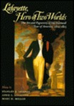 Lafayette, Hero of Two Worlds : The Art and Pageantry of His Farewell Tour of America, 1824-1825 : Essays by Stanley J. Idzerda, Anne C. Loveland, and Marc H. Miller