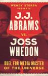 J.J. Abrams vs. Joss Whedon: Duel for Media Master of the Universe by Wendy Sterba