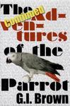 The Continued Adventures of the Parrot by Gary Brown