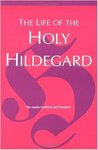 The Life of the Holy Hildegard by Godefridus 12th cent. monk, Theodoricus 12th cent., Adelgundis Führkkötter OSB, Mary Palmquist, John S. Kulas OSB, and James McGrath