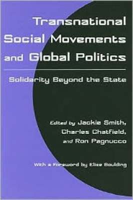 Transnational Social Movements and Global Politics: Solidarity Beyond  by Jackie  Smith, Charles Chatfield et al.