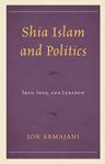 Shia Islam and Politics : Iran, Iraq, and Lebanon by Jon Armajani