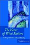 The Heart of What Matters: The Role for Literature in Moral Philosophy by Anthony Cunningham