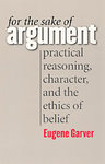 For the Sake of Argument: Practical Reasoning, Character, and the Ethics of Belief