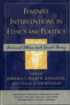 Feminist Interventions in Ethics and Politics: Feminist Ethics and Social Theory by Barbara S. Andrew, Jean Keller, and Lisa H. Schwartzman