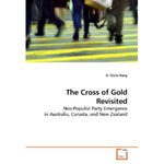 The Cross of Gold Revisited: Neo-Populist Party Emergence in Australia, Canada, and New Zealand by G. Claire Haeg