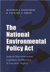 The National Environmental Policy Act:  Judicial Misconstruction, Legislative Indifference, and Executive Neglect