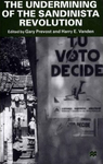 The Undermining of the Sandinista Revolution by Gary Prevost and Harry E. Vanden