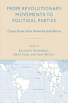 From Revolutionary Movements to Political Parties: Cases from Latin America and Africa by Kalowatie Deonandan, David Close, and Gary Prevost