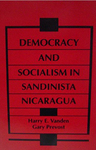 Democracy and Socialism in Sandinista Nicaragua by Harry E. Vanden and Gary Prevost