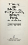 Training and Habilitating Developmentally Disabled People : An Introduction by Richard M. Wielkiewicz and Christiane R.X. Calvert