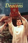 The Liturgical Ministry of Deacons by Michael Kwatera OSB