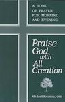 Praise God with All Creation : A Book of Prayer for Morning and Evening