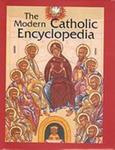 The Modern Catholic Encyclopedia by Aaron Raverty OSB, Michael Glazier, and Monika Hellwig