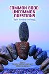 Common Good, Uncommon Questions: Topics in Moral Theology by Timothy Backous OSB and William C. Graham