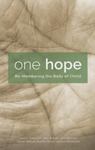 One Hope: Re-Membering the Body of Christ by John Klassen OSB, Julie K. Aageson, John Borelli, Derek R. Nelson, Martha Ellen Stortz, and Jessica Wrobleski