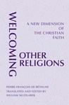Welcoming Other Religions: A New Dimension of the Christian Faith by William Skudlarek OSB