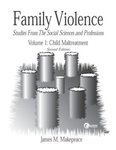 Family Violence : Studies from the Social Sciences and Professions. Vol. 1, Child Maltreatment by James Michael Makepeace