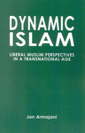 Dynamic Islam : Liberal Muslim Perspectives in a Transnational Age