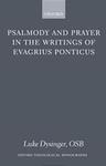 Psalmody and Prayer in the Writings of Evagrius Ponticus by Luke Dysinger OSB