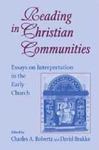 Reading in Christian Communities : Essays on Interpretation in the Early Church by Charles A. Bobertz, David Brakke, and Rowan A. Greer