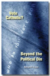 Vote Catholic? Beyond the Political Din