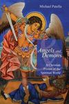 Angels and Demons: A Christian Primer of the Spiritual World by Michael Patella OSB