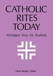 Catholic Rites Today: Abridged Texts for Students by Allan Bouley OSB