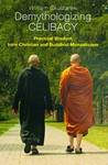 Demythologizing Celibacy : Practical Wisdom from Christian and Buddhist Monasticism