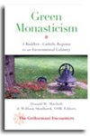 Green Monasticism: A Buddhist-Catholic Response to an Environmental Calamity by Donald W. Mitchell and William Skudlarek OSB