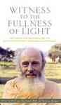 Witness to the Fullness of Light: The Vision and Relevance of the Benedictine Monk Swami Abhishiktananda by William Skudlarek OSB and Bettina Baumer