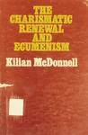 Charismatic Renewal and Ecumenism by Kilian McDonnell OSB