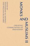 Monks and Muslims II: Creating Communities of Friendship by Mohammad A. Shomali and William Skudlarek OSB