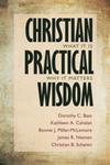 Christian Practical Wisdom: What It Is, Why It Matters by Kathleen A. Cahalan, Dorothy Bass, and Bon Miller