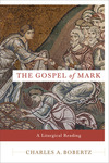 The Gospel of Mark: A Liturgical Reading by Charles A. Bobertz