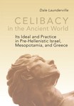Celibacy in the Ancient World: Its Ideal and Practice in Pre-Hellenistic Israel, Mesopotamia, and Greece by Dale Launderville OSB
