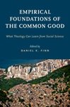 Empirical Foundations of the Common Good: What Theology Can Learn from Social Science by Daniel K. Finn