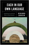 Each in Our Own Language: Symbolization and Social Ethics in Rural America by Benjamin Durheim