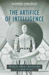 The Artifice of Intelligence: Divine and Human Relationship in a Robotic Age by Noreen L. Herzfeld