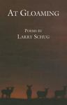 At Gloaming: Poems by Lawrence "Larry" Schug