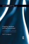 Captivity Literature and the Environment : Nineteenth-Century American Cross-Cultural Collaborations by Kyhl Lyndgaard